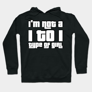 I'm not a 1 to 1 type of girl Hoodie